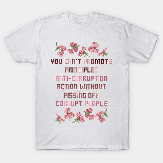 You Can't Promote Principled Anti-Corruption Action Without Pissing Off Corrupt People Cross Stitch T-Shirt by magentasponge